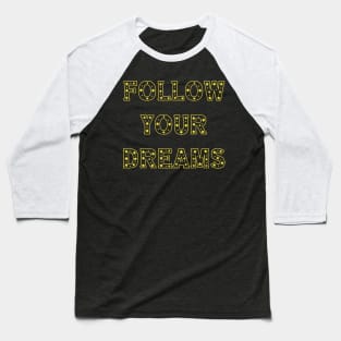 Follow Your Dreams Baseball T-Shirt